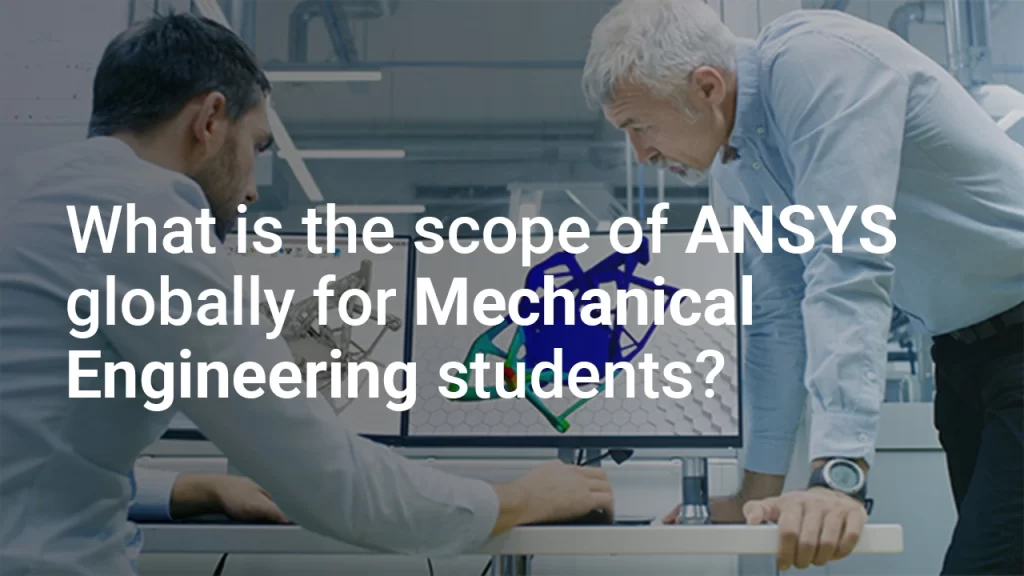 What is the scope of ANSYS globally for Mechanical Engineering students?