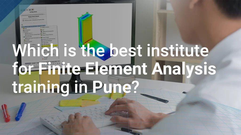 best institute for Finite Element Analysis training in Pune