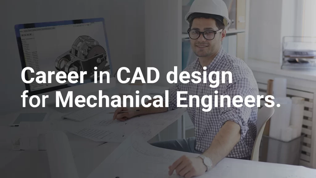 Career in CAD design for Mechanical Engineers