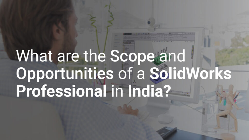 What are the scope and opportunities of SolidWorks Professional in India?
